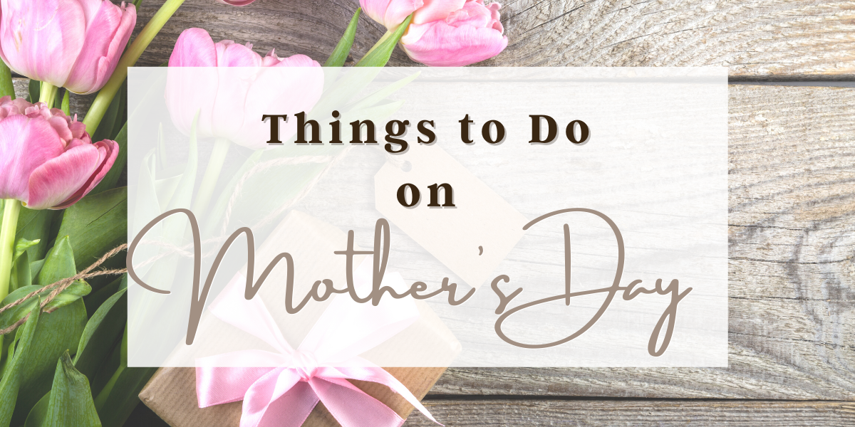 things-to-do-on-mothers-day