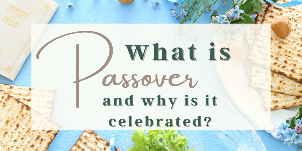 What is Passover and Why Is it Celebrated (and how to explain it to
